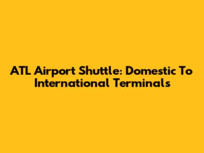 ATL Airport Shuttle: Domestic To International Terminals