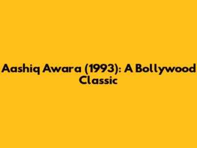Aashiq Awara (1993): A Bollywood Classic