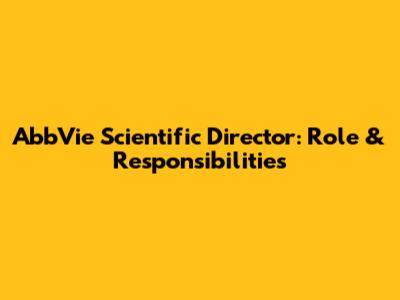 AbbVie Scientific Director: Role & Responsibilities
