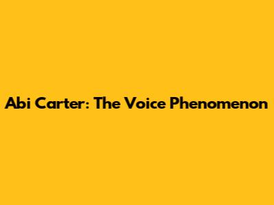 Abi Carter: The Voice Phenomenon