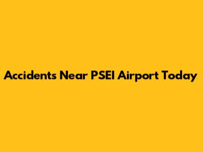 Accidents Near PSEI Airport Today