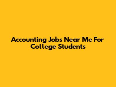 Accounting Jobs Near Me For College Students