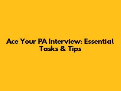 Ace Your PA Interview: Essential Tasks & Tips