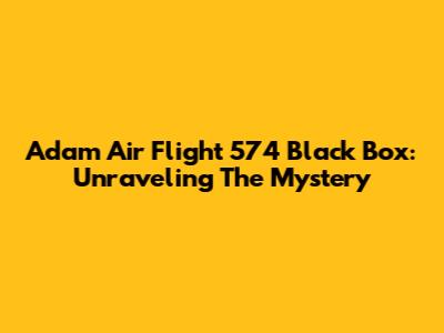 Adam Air Flight 574 Black Box: Unraveling The Mystery