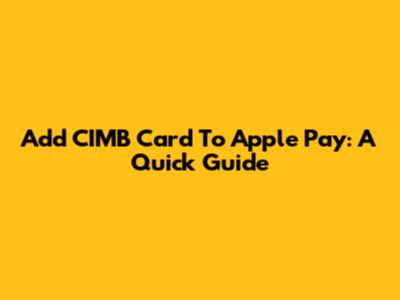 Add CIMB Card To Apple Pay: A Quick Guide
