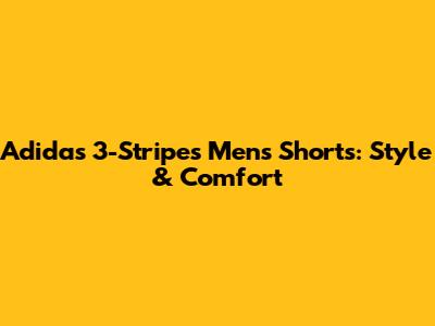 Adidas 3-Stripes Men's Shorts: Style & Comfort