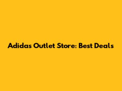 Adidas Outlet Store: Best Deals