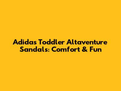 Adidas Toddler Altaventure Sandals: Comfort & Fun