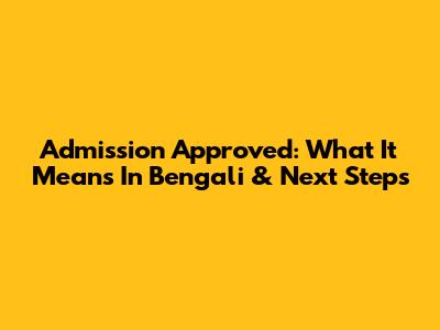 Admission Approved: What It Means In Bengali & Next Steps