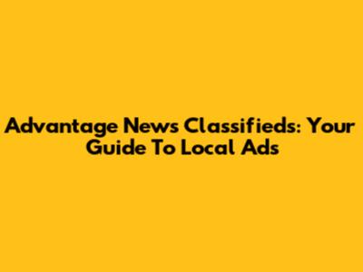 Advantage News Classifieds: Your Guide To Local Ads