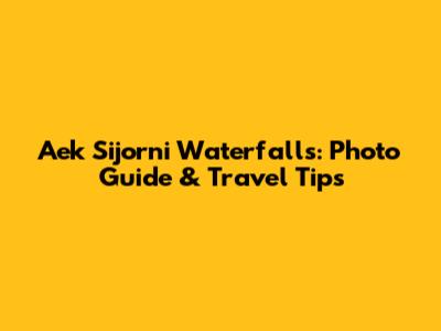 Aek Sijorni Waterfalls: Photo Guide & Travel Tips