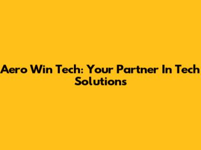 Aero Win Tech: Your Partner In Tech Solutions
