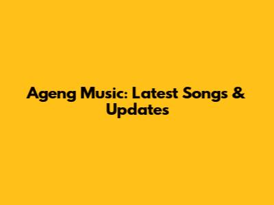 Ageng Music: Latest Songs & Updates