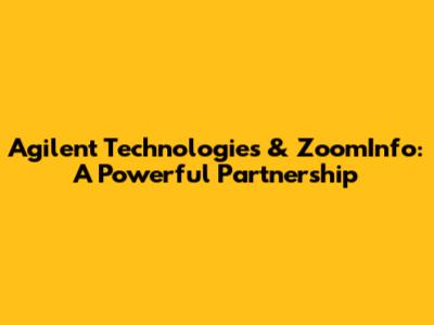 Agilent Technologies & ZoomInfo: A Powerful Partnership