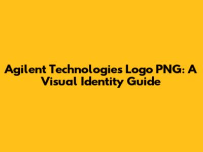 Agilent Technologies Logo PNG: A Visual Identity Guide