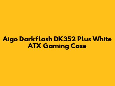 Aigo Darkflash DK352 Plus White ATX Gaming Case