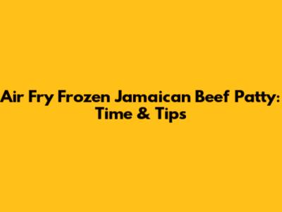 Air Fry Frozen Jamaican Beef Patty: Time & Tips