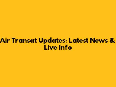Air Transat Updates: Latest News & Live Info