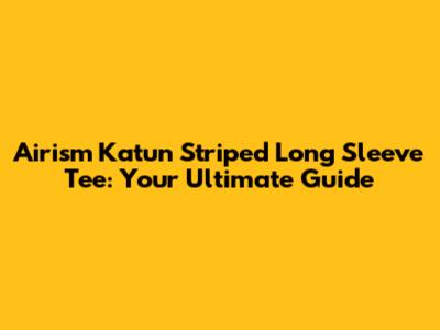 Airism Katun Striped Long Sleeve Tee: Your Ultimate Guide