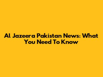 Al Jazeera Pakistan News: What You Need To Know