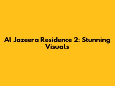 Al Jazeera Residence 2: Stunning Visuals