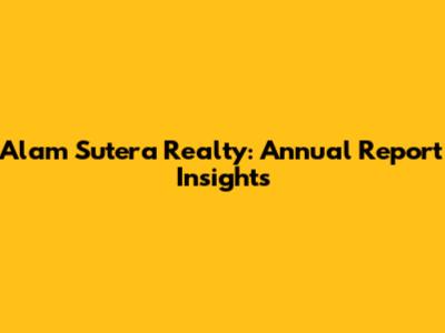 Alam Sutera Realty: Annual Report Insights