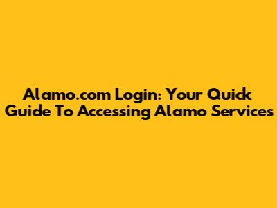 Alamo.com Login: Your Quick Guide To Accessing Alamo Services