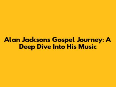 Alan Jackson's Gospel Journey: A Deep Dive Into His Music