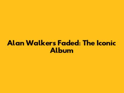Alan Walker's Faded: The Iconic Album