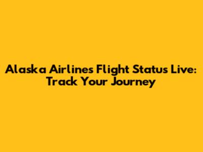 Alaska Airlines Flight Status Live: Track Your Journey