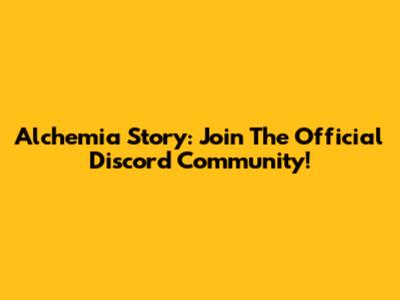 Alchemia Story: Join The Official Discord Community!