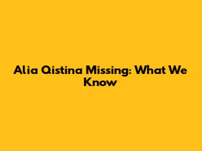 Alia Qistina Missing: What We Know