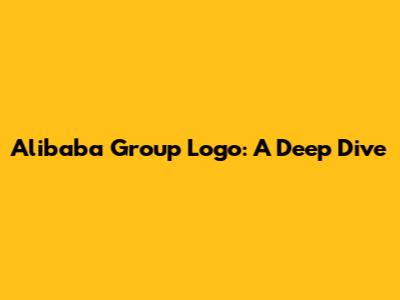 Alibaba Group Logo: A Deep Dive