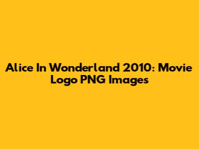 Alice In Wonderland 2010: Movie Logo PNG Images
