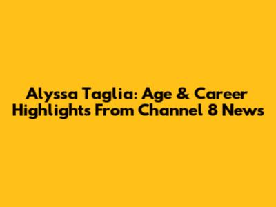 Alyssa Taglia: Age & Career Highlights From Channel 8 News