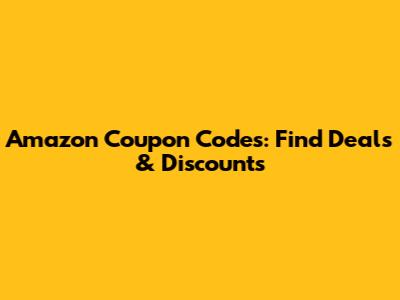Amazon Coupon Codes: Find Deals & Discounts