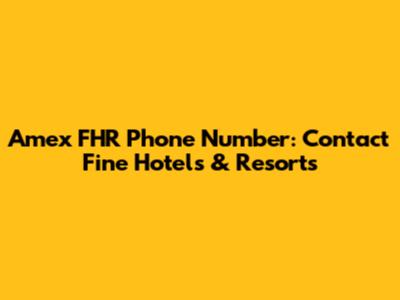 Amex FHR Phone Number: Contact Fine Hotels & Resorts