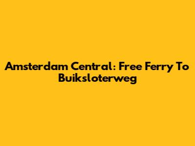 Amsterdam Central: Free Ferry To Buiksloterweg