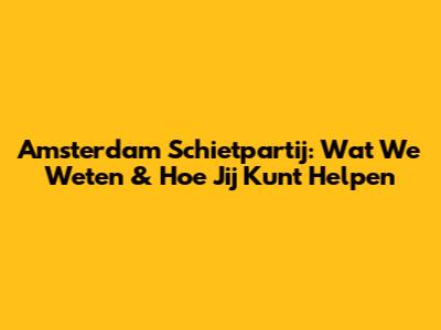 Amsterdam Schietpartij: Wat We Weten & Hoe Jij Kunt Helpen