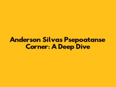 Anderson Silva's Psepoatanse Corner: A Deep Dive
