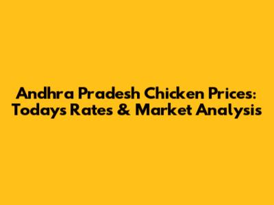 Andhra Pradesh Chicken Prices: Today's Rates & Market Analysis