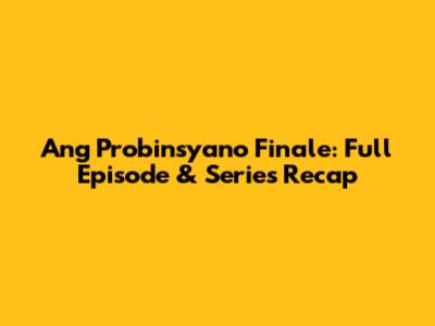 Ang Probinsyano Finale: Full Episode & Series Recap