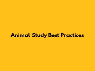 Animal Study Best Practices