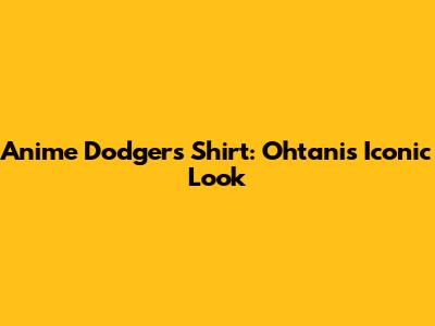 Anime Dodgers Shirt: Ohtani's Iconic Look