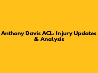 Anthony Davis ACL: Injury Updates & Analysis