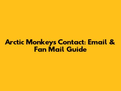 Arctic Monkeys Contact: Email & Fan Mail Guide