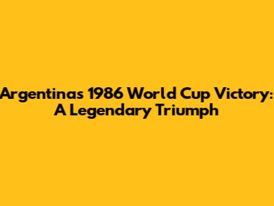 Argentina's 1986 World Cup Victory: A Legendary Triumph