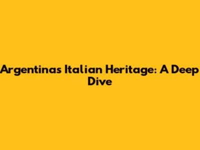 Argentina's Italian Heritage: A Deep Dive