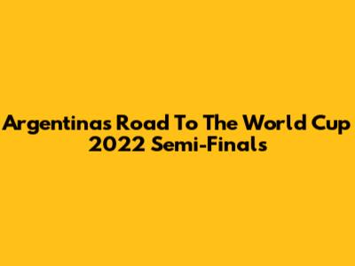 Argentina's Road To The World Cup 2022 Semi-Finals