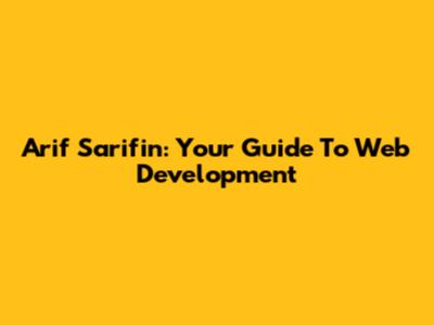 Arif Sarifin: Your Guide To Web Development